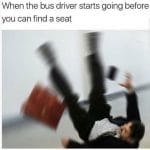Bus Starts Before You Find Seat Funny Meme