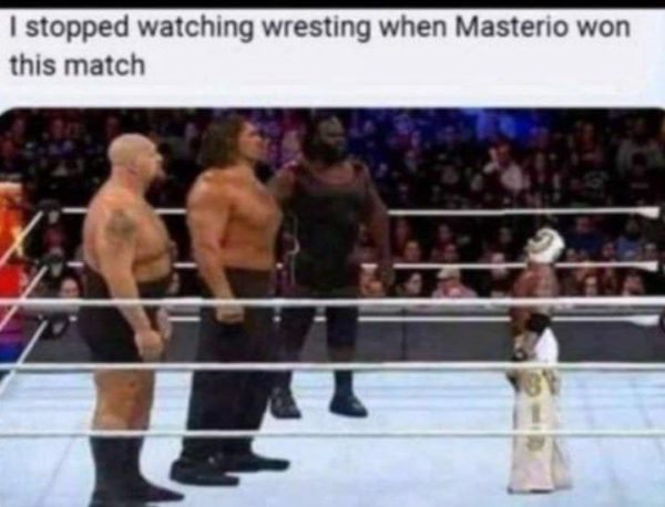 I stopped watching wrestling when Masterio won this match Funny Meme