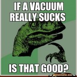 If a vacuum really sucks Funny Meme