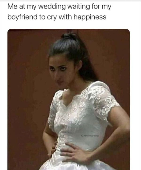 Me at my Wedding waiting for my Boyfriend to Cry with Happiness Funny Meme