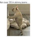Men over 35 skinny jeans Funny Meme