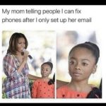 Mom Telling People I Can Fix Phones Funny Meme