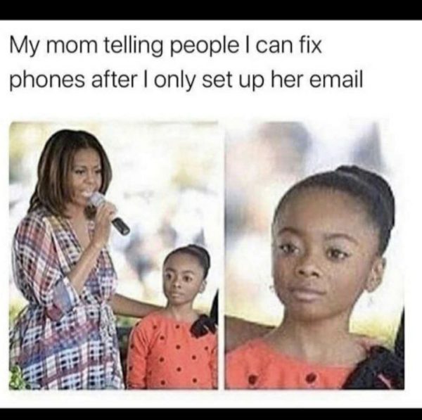 My Mom Telling People I Can Fix Phones after I only set up her email Funny Meme