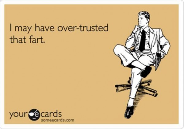 Over Trusted Fart Funny Meme