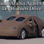 Saudi Arabia Agrees to Let Women Drive Funny Meme