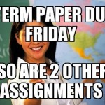 Term paper due friday Funny Meme